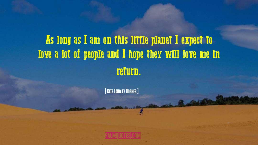 Kate Langley Bosher Quotes: As long as I am