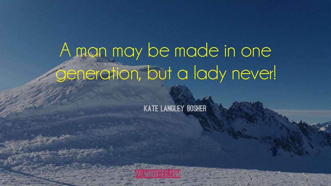 Kate Langley Bosher Quotes: A man may be made