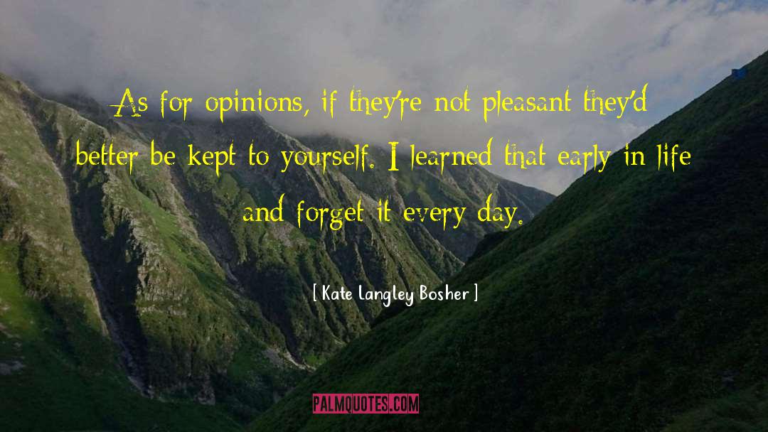 Kate Langley Bosher Quotes: As for opinions, if they're