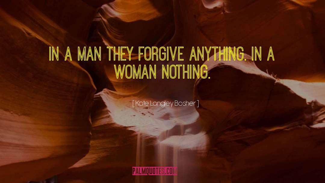 Kate Langley Bosher Quotes: In a man they forgive