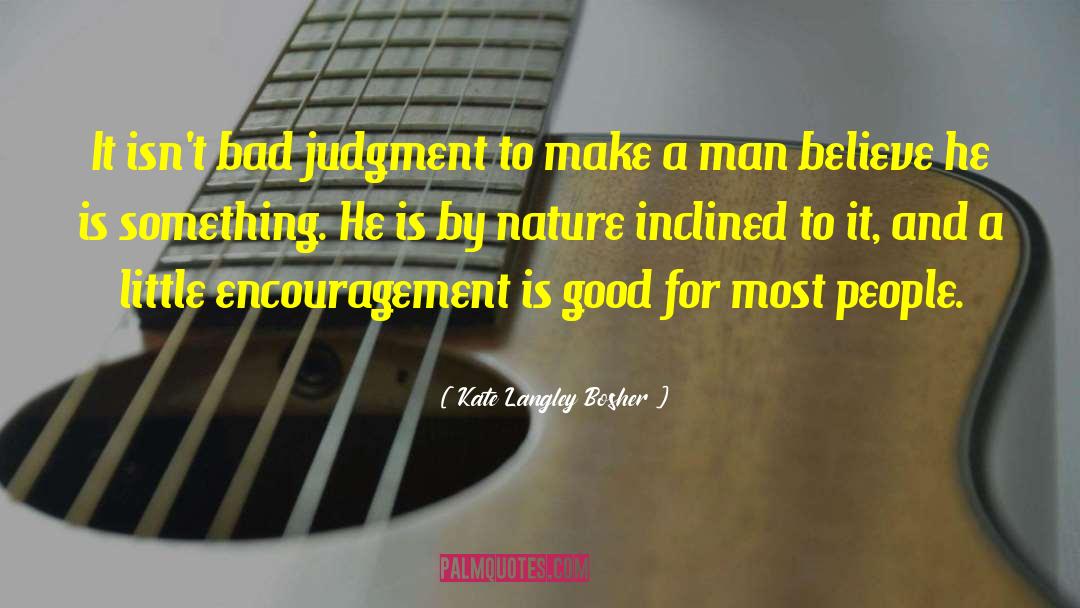 Kate Langley Bosher Quotes: It isn't bad judgment to