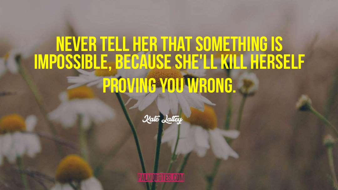 Kate Lattey Quotes: Never tell her that something