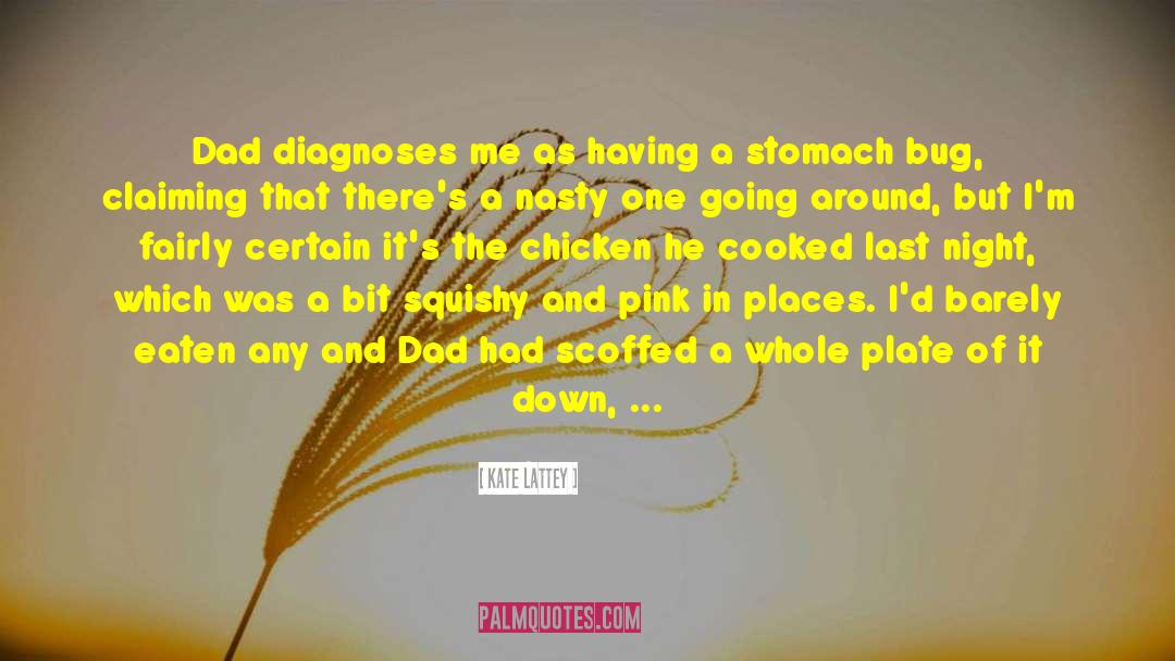 Kate Lattey Quotes: Dad diagnoses me as having