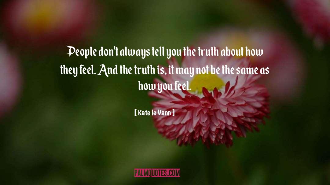 Kate Le Vann Quotes: People don't always tell you