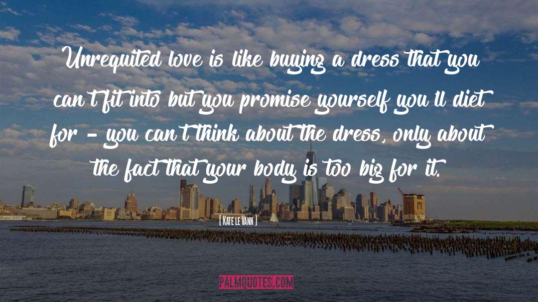 Kate Le Vann Quotes: Unrequited love is like buying