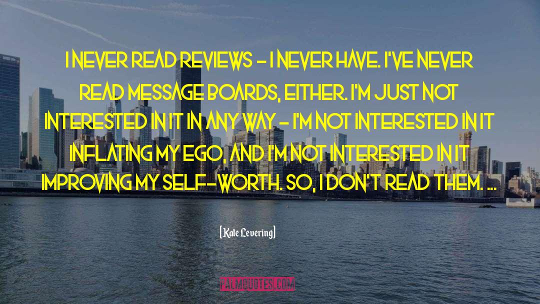 Kate Levering Quotes: I never read reviews -