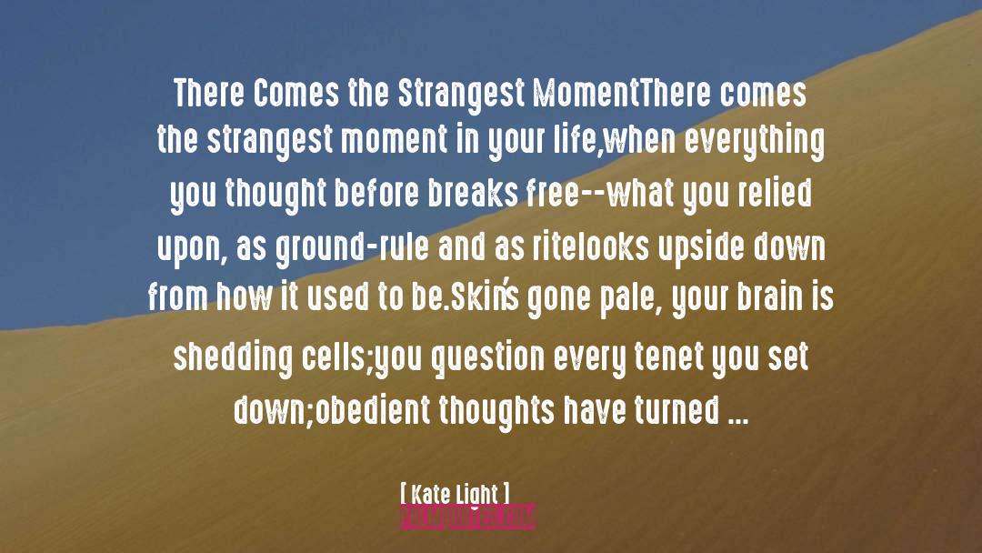 Kate Light Quotes: There Comes the Strangest Moment<br