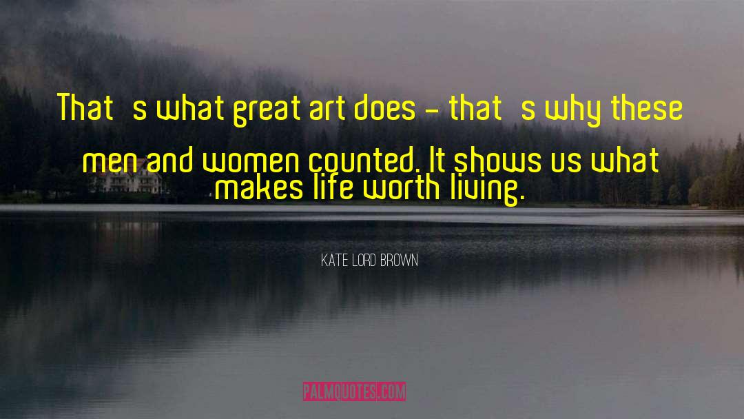 Kate Lord Brown Quotes: That's what great art does