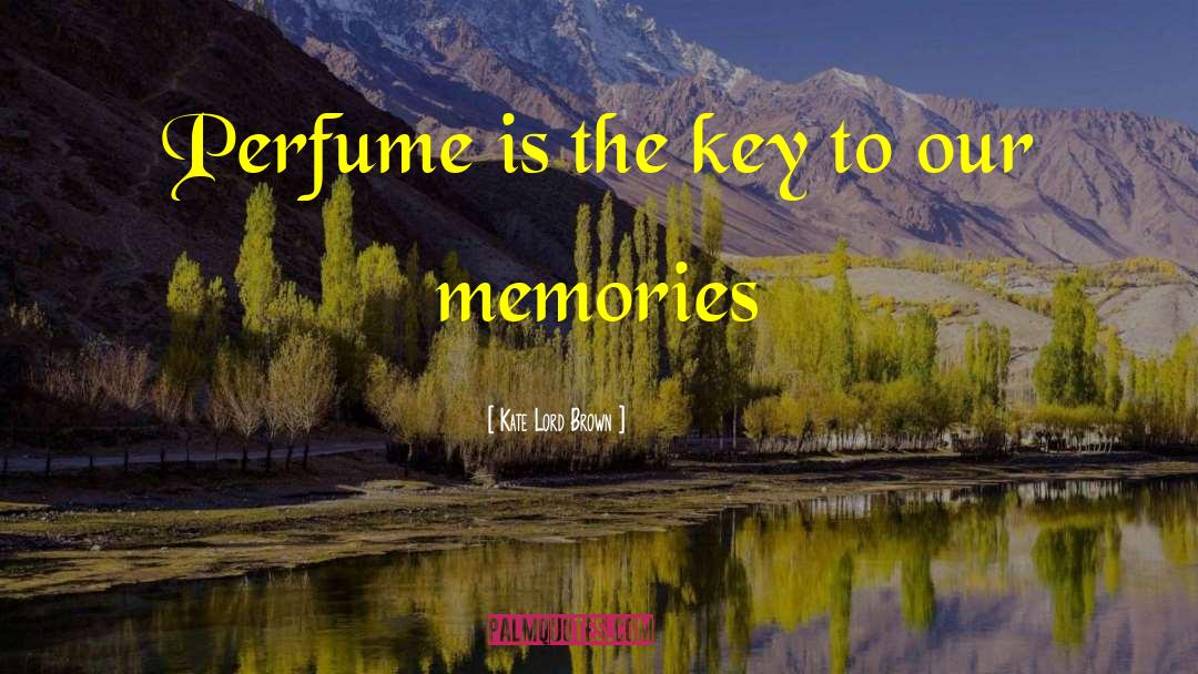 Kate Lord Brown Quotes: Perfume is the key to