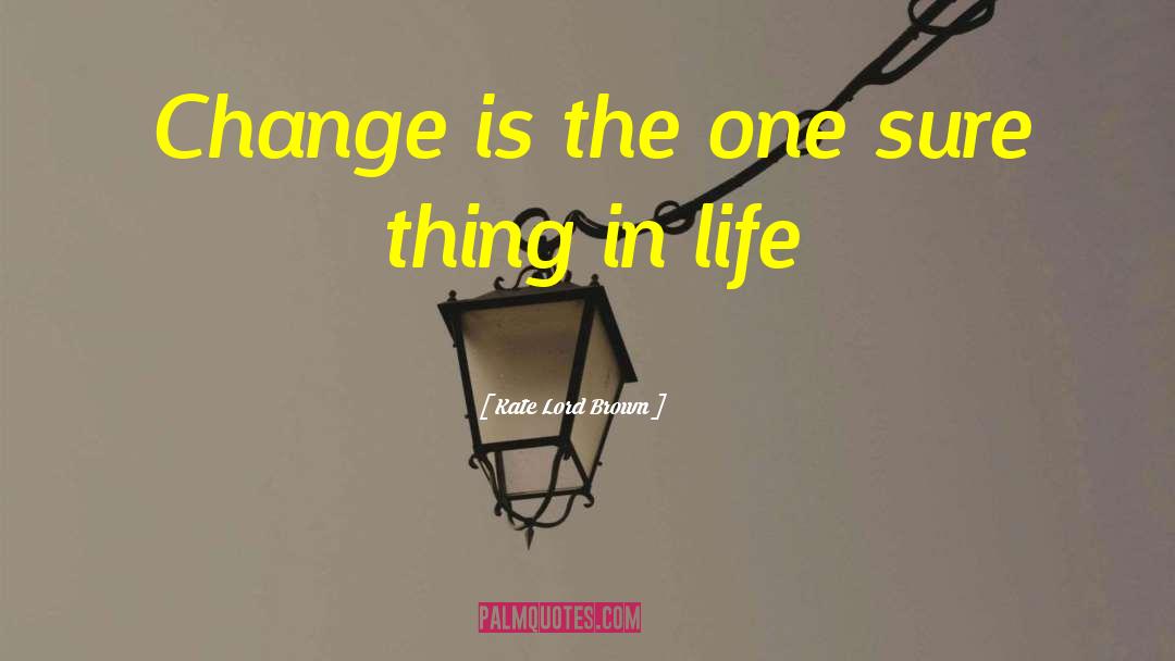 Kate Lord Brown Quotes: Change is the one sure