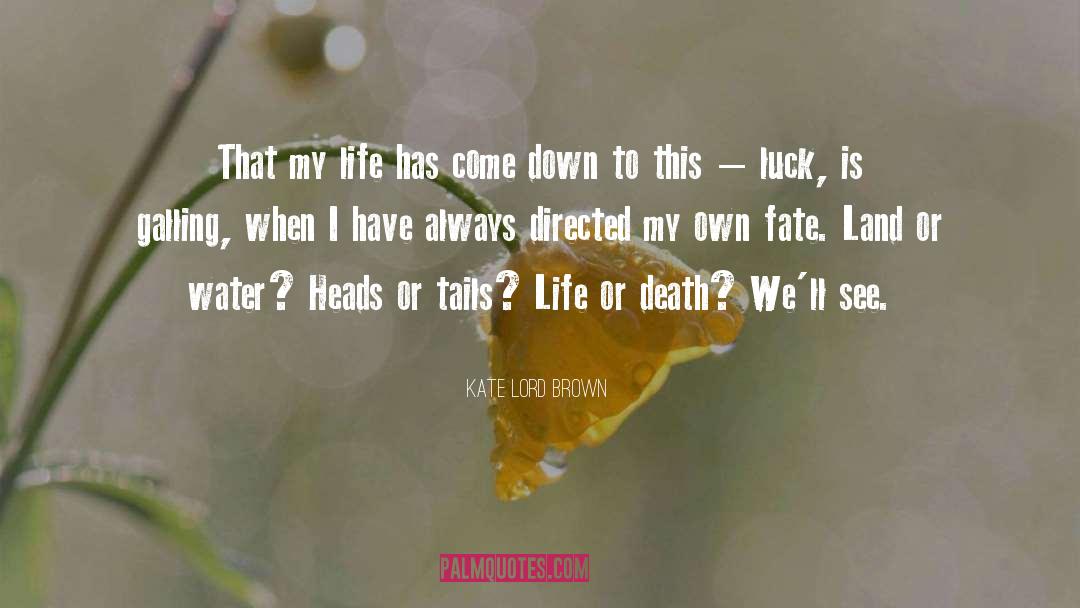 Kate Lord Brown Quotes: That my life has come