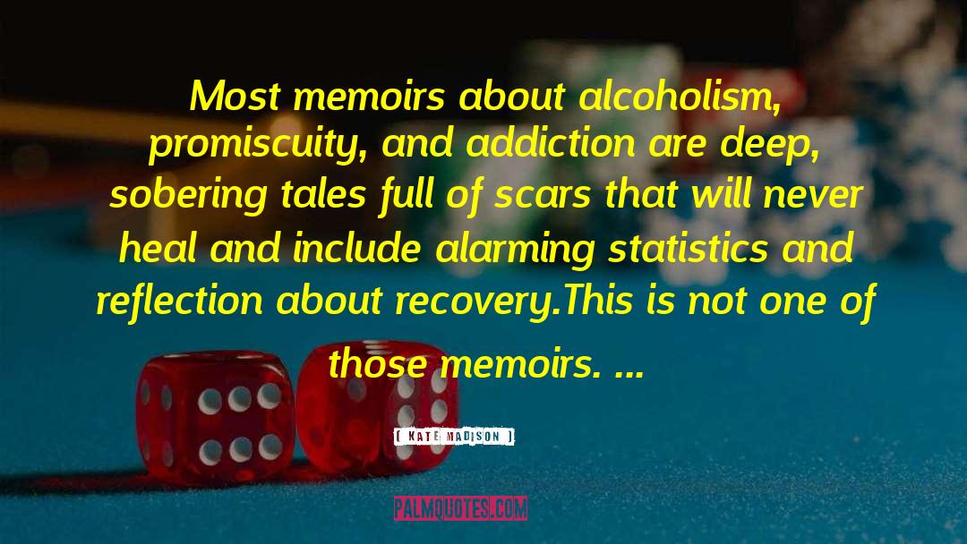 Kate Madison Quotes: Most memoirs about alcoholism, promiscuity,