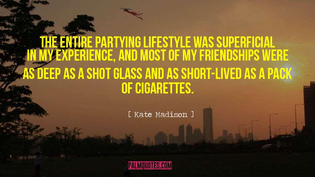 Kate Madison Quotes: The entire partying lifestyle was