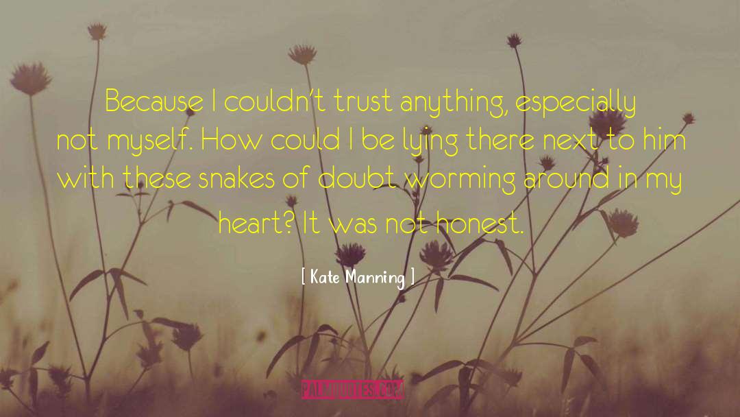 Kate Manning Quotes: Because I couldn't trust anything,