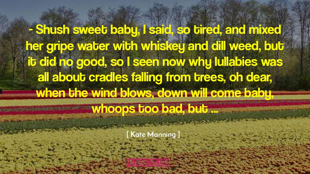 Kate Manning Quotes: - Shush sweet baby, I