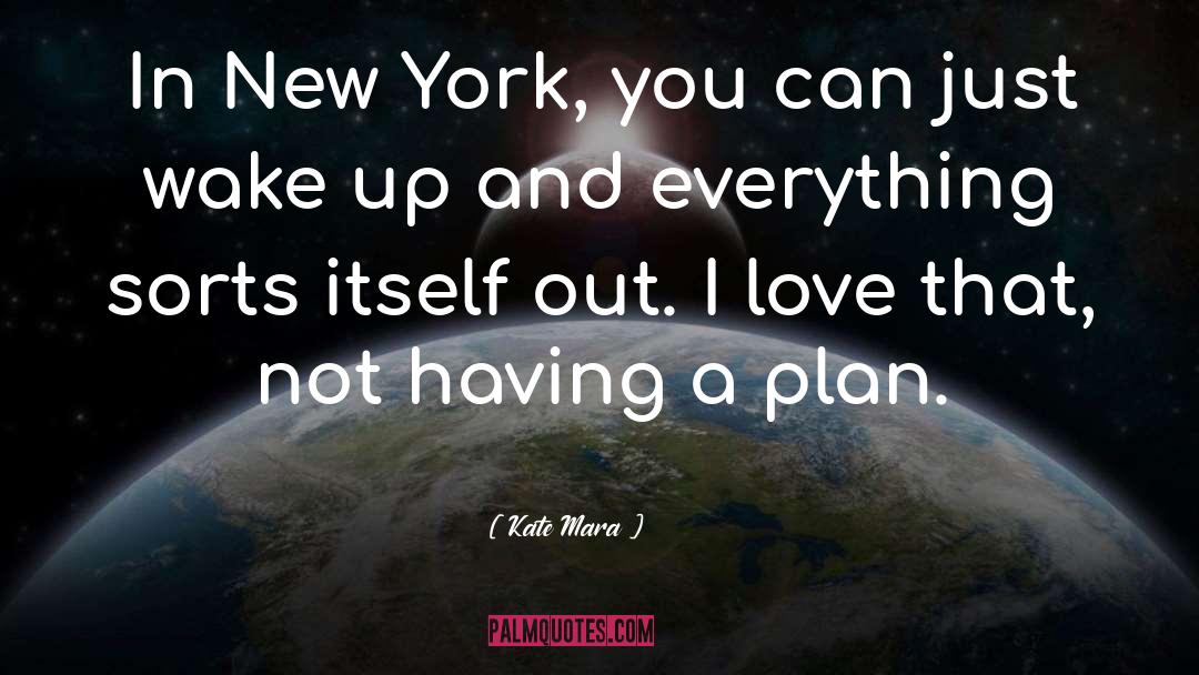 Kate Mara Quotes: In New York, you can