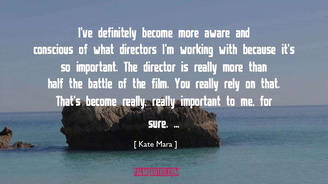 Kate Mara Quotes: I've definitely become more aware