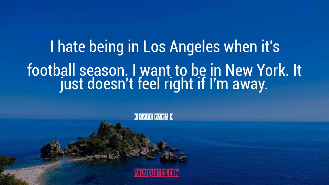 Kate Mara Quotes: I hate being in Los