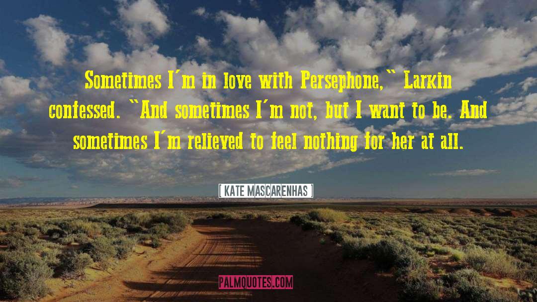 Kate Mascarenhas Quotes: Sometimes I'm in love with