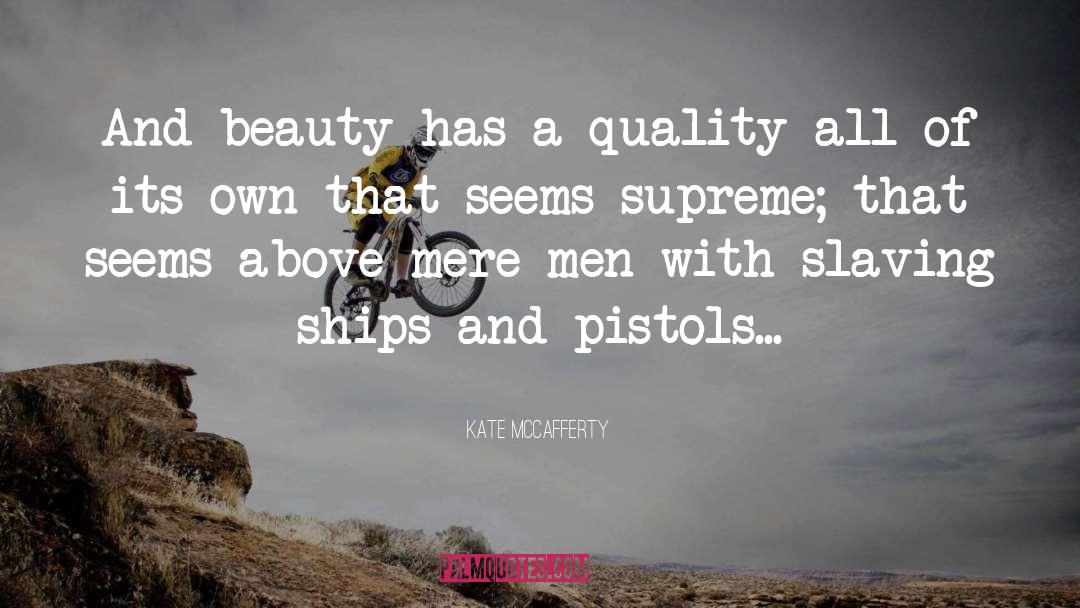 Kate McCafferty Quotes: And beauty has a quality