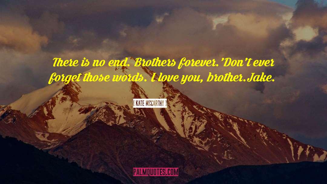 Kate  McCarthy Quotes: There is no end. Brothers