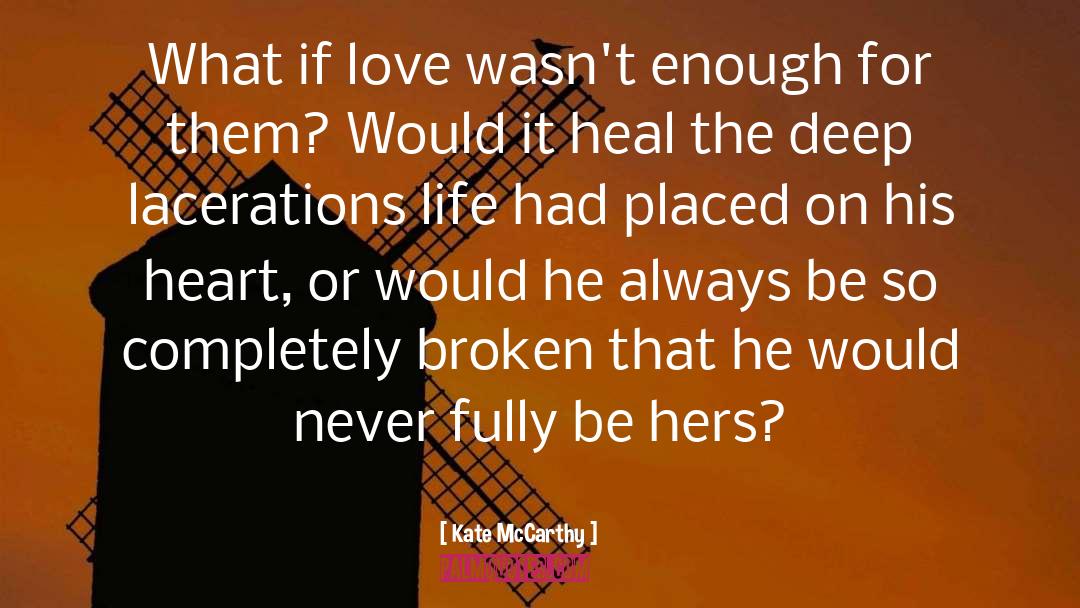 Kate  McCarthy Quotes: What if love wasn't enough