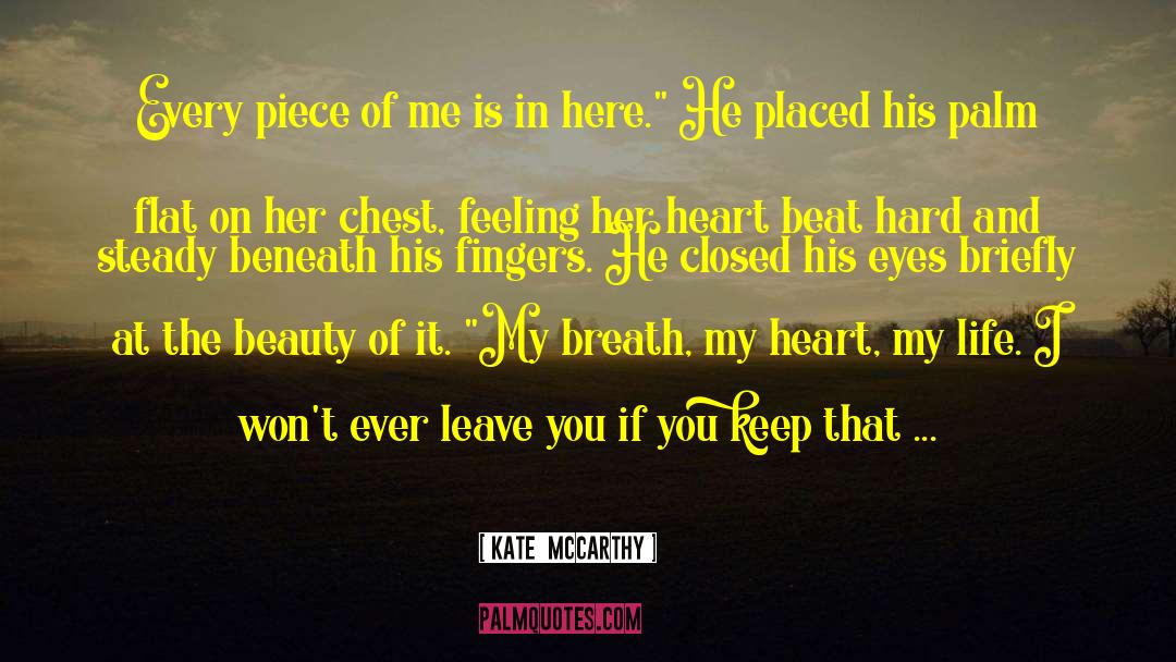 Kate  McCarthy Quotes: Every piece of me is