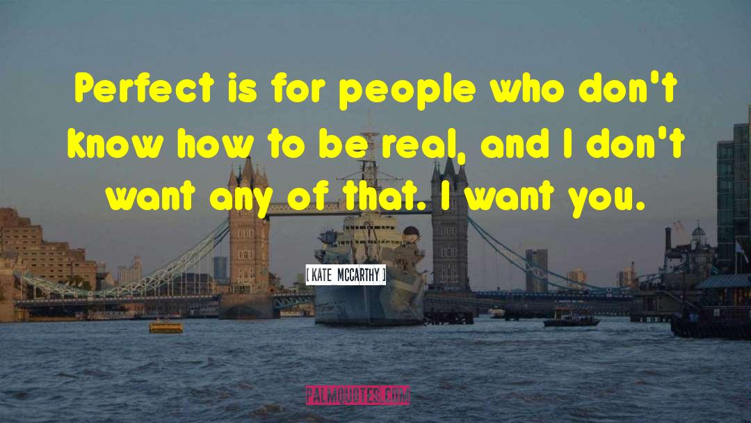 Kate  McCarthy Quotes: Perfect is for people who
