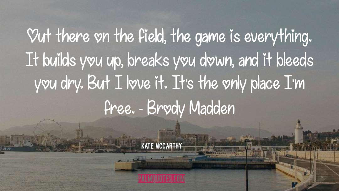 Kate  McCarthy Quotes: Out there on the field,