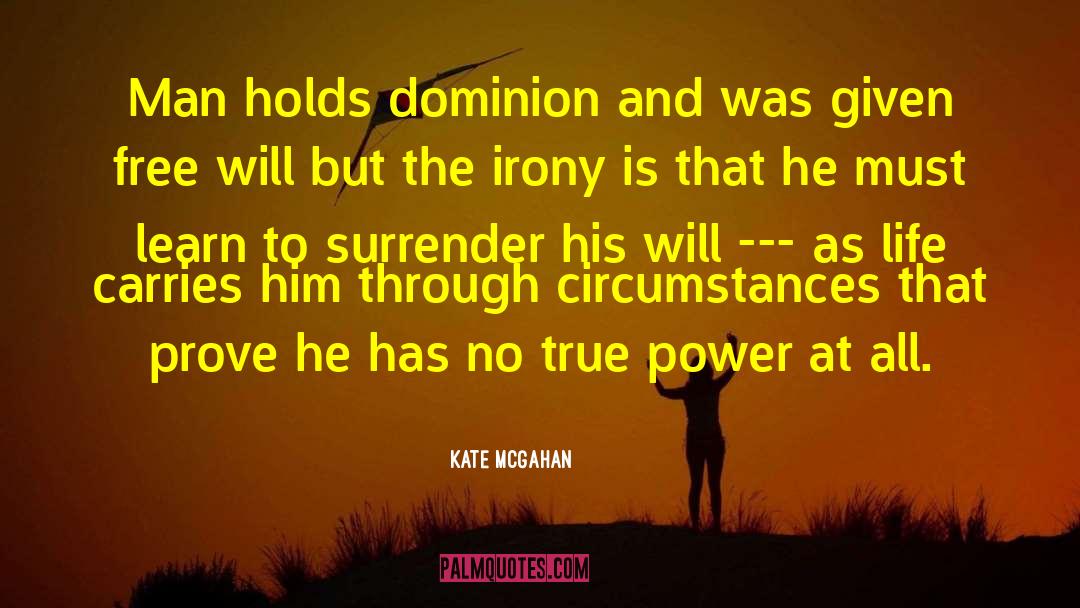 Kate McGahan Quotes: Man holds dominion and was