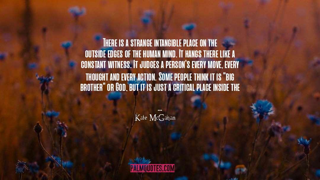 Kate McGahan Quotes: There is a strange intangible