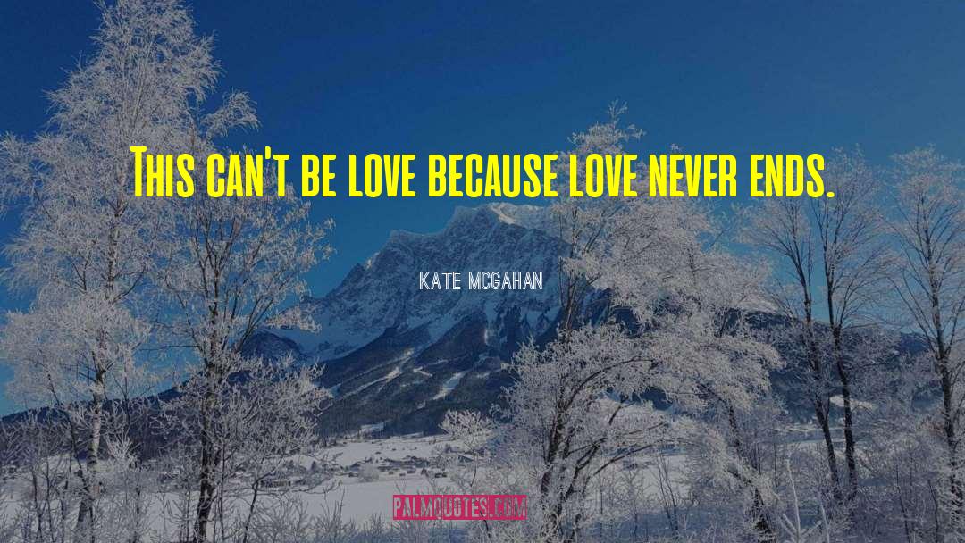 Kate McGahan Quotes: This can't be love because