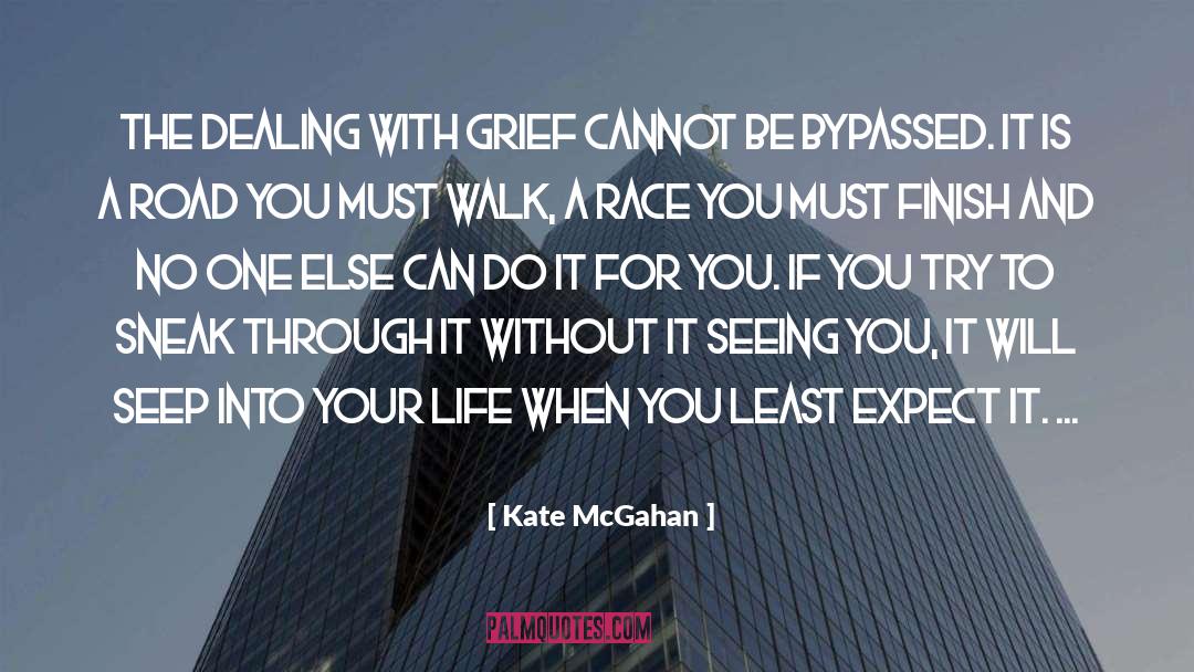 Kate McGahan Quotes: The dealing with grief cannot