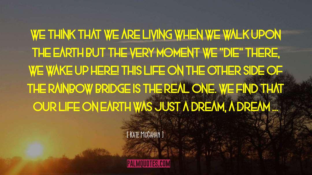 Kate McGahan Quotes: We think that we are