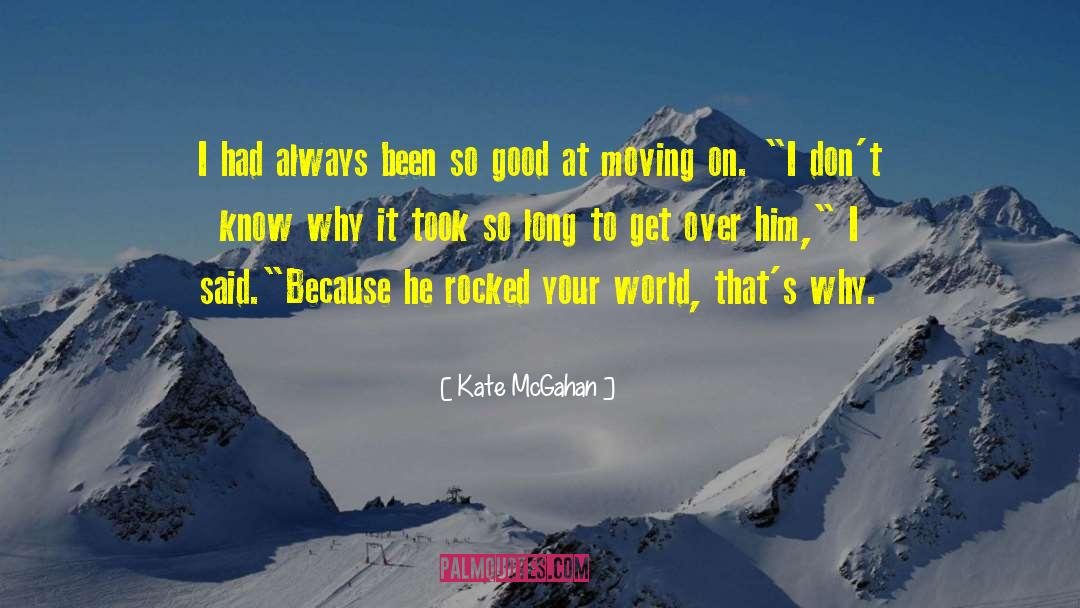 Kate McGahan Quotes: I had always been so