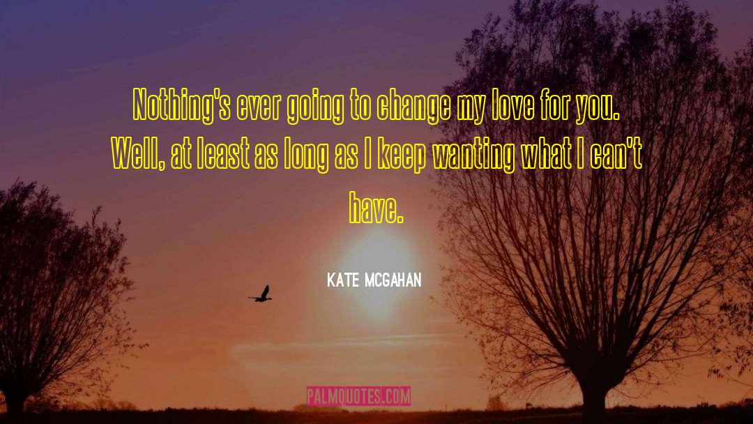 Kate McGahan Quotes: Nothing's ever going to change