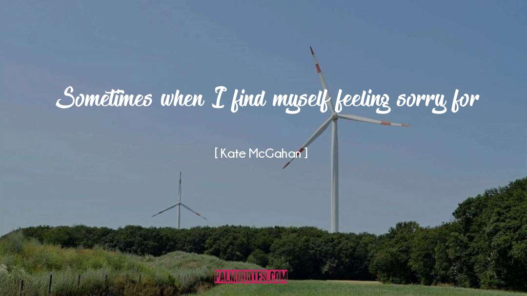 Kate McGahan Quotes: Sometimes when I find myself