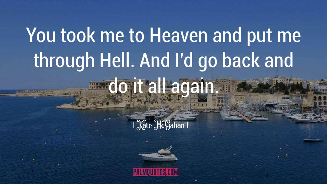Kate McGahan Quotes: You took me to Heaven