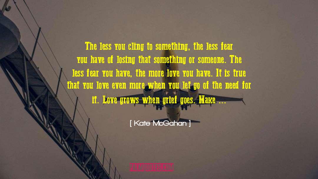 Kate McGahan Quotes: The less you cling to