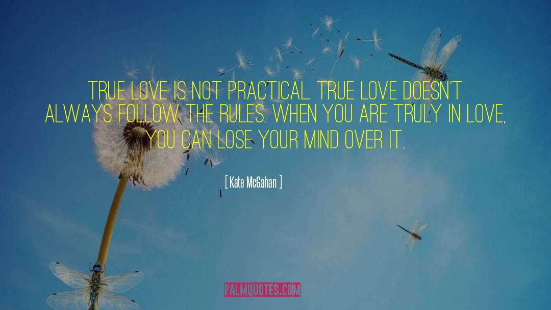 Kate McGahan Quotes: True love is not practical.