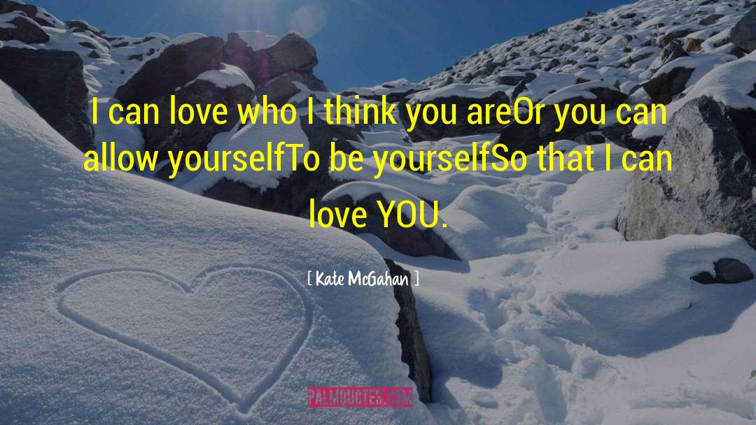 Kate McGahan Quotes: I can love who I
