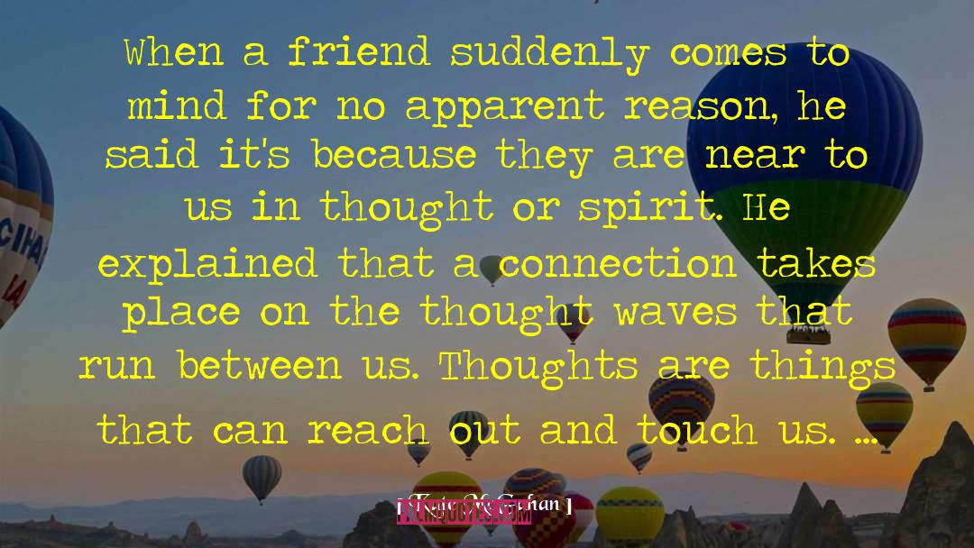 Kate McGahan Quotes: When a friend suddenly comes
