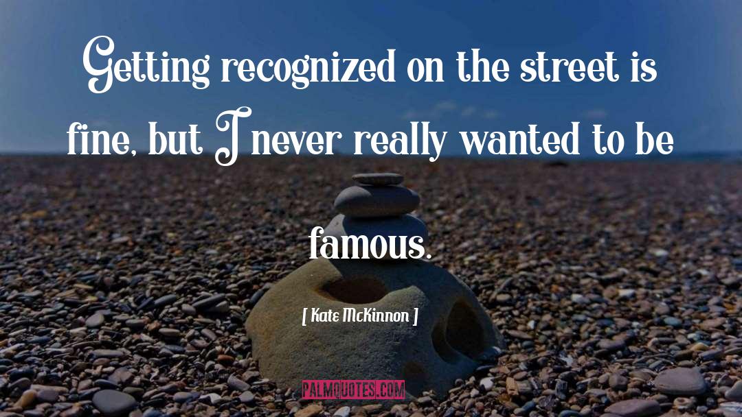 Kate McKinnon Quotes: Getting recognized on the street