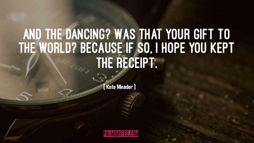 Kate Meader Quotes: And the dancing? Was that