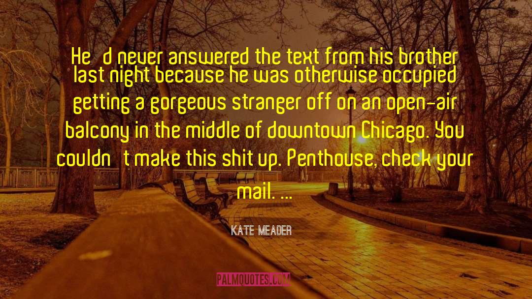 Kate Meader Quotes: He'd never answered the text