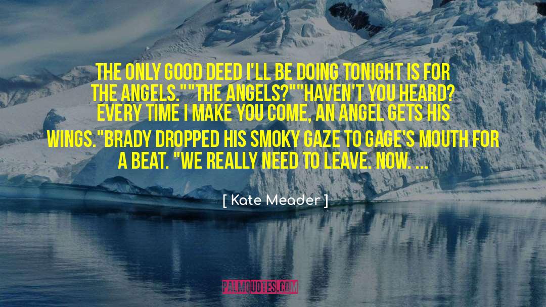 Kate Meader Quotes: The only good deed I'll