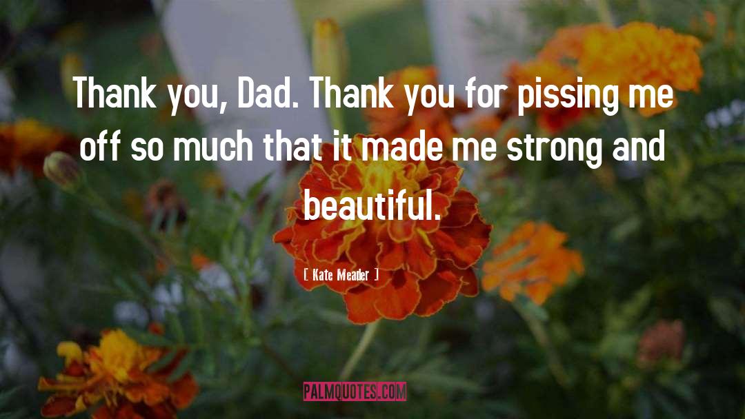 Kate Meader Quotes: Thank you, Dad. Thank you