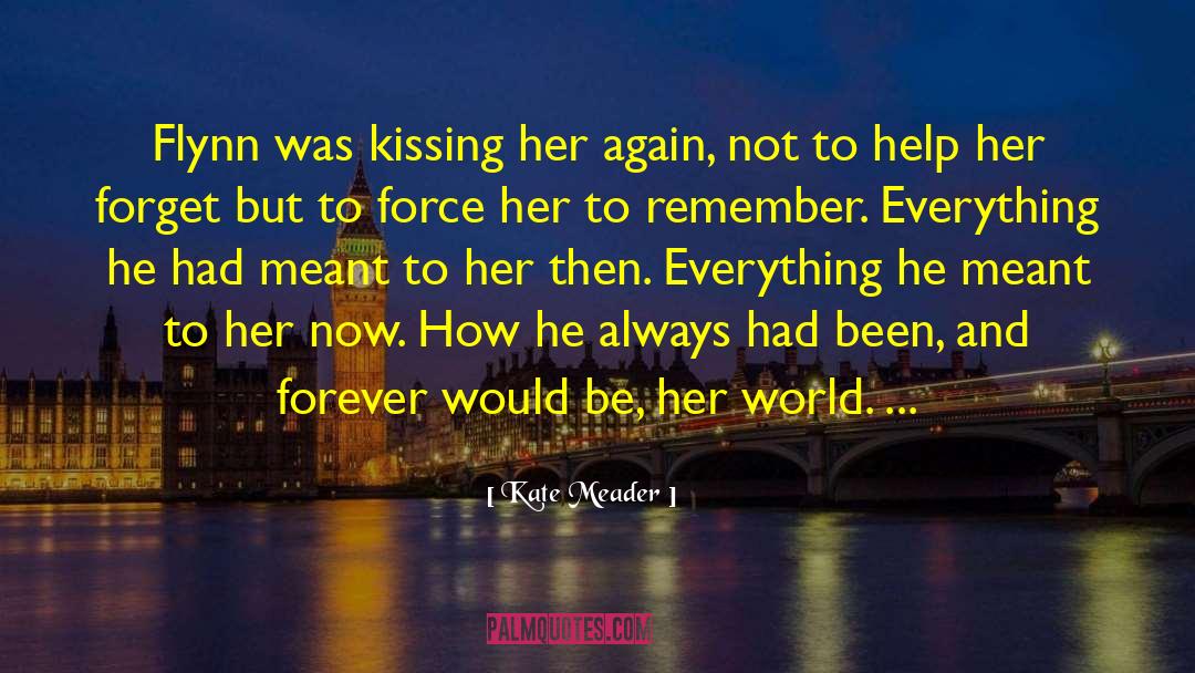 Kate Meader Quotes: Flynn was kissing her again,