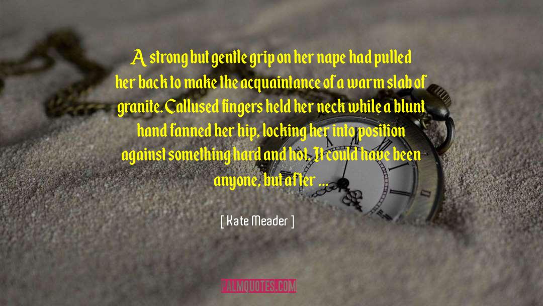 Kate Meader Quotes: A strong but gentle grip