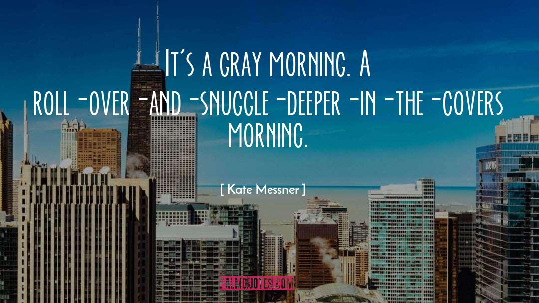 Kate Messner Quotes: It's a gray morning. A